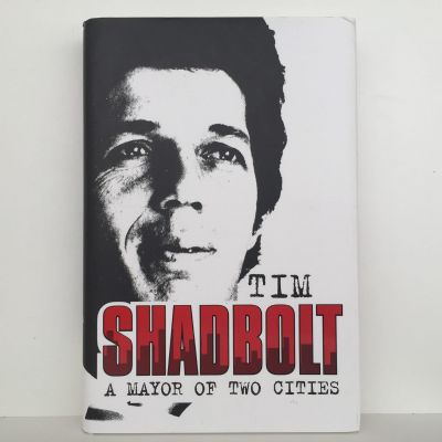 TIM SHADBOLT: Mayor of Two Cities