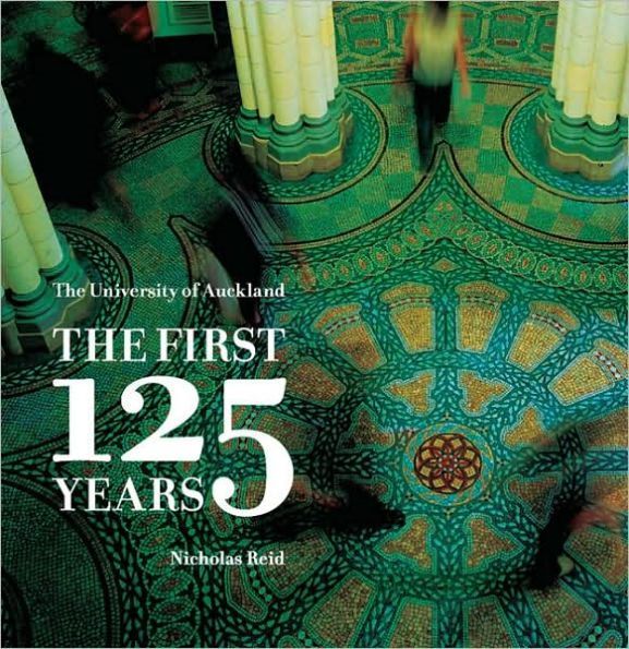 THE UNIVERSITY OF AUCKLAND: The First 125 Years