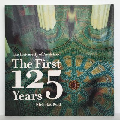 THE UNIVERSITY OF AUCKLAND: The First 125 Years