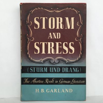 STORM AND STRESS (Strum Und Drang) The Abortive Revolt In German Literature