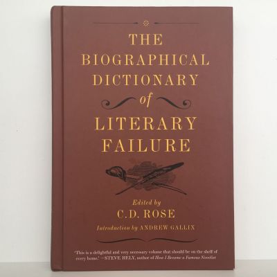 THE BIOGRAPHICAL DICTIONARY of Literary Failure