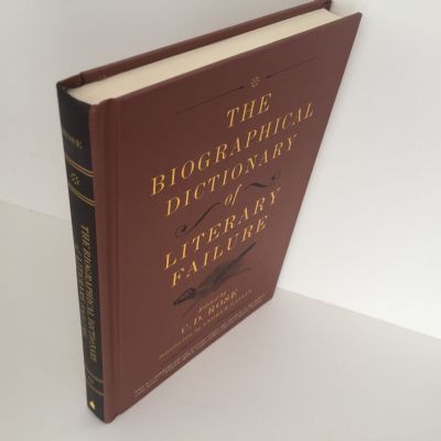 THE BIOGRAPHICAL DICTIONARY of Literary Failure