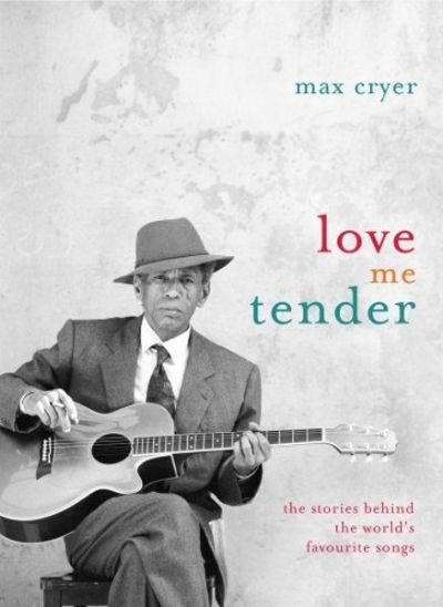 LOVE ME TENDER: The Stories Behind The World's Favourite Songs 