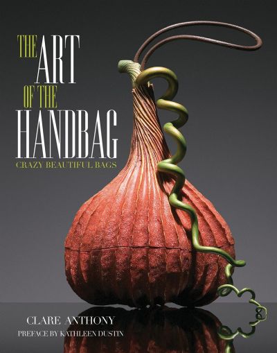 ART OF THE HANDBAG: Crazy Beautiful Bags 