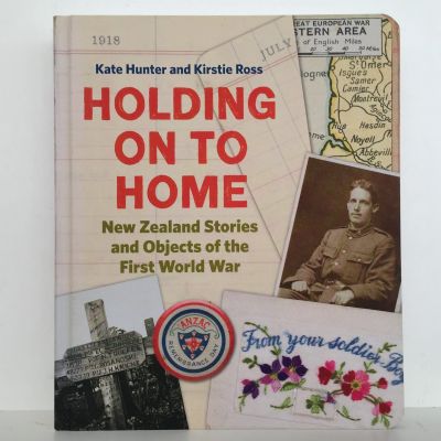 HOLDING ONTO HOME: New Zealand Stories and Objects of The 1st World War