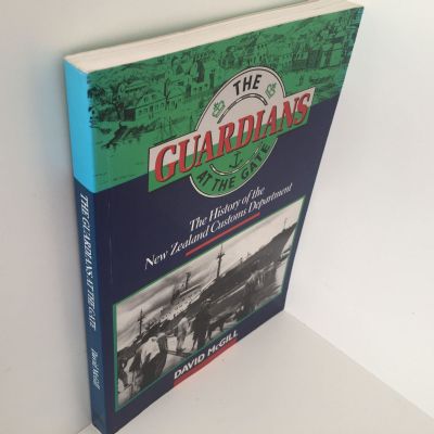 THE GUARDIANS AT THE GATE: History of The New Zealand Customs Department
