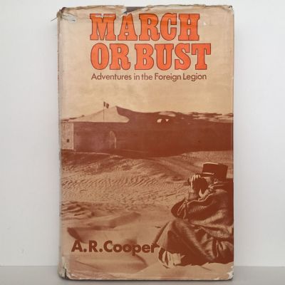 MARCH OR BUST: Adventures In The Foreign Legion