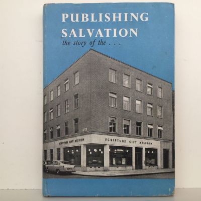 PUBLISHING SALVATION: The Story of The Scripture Gift Mission