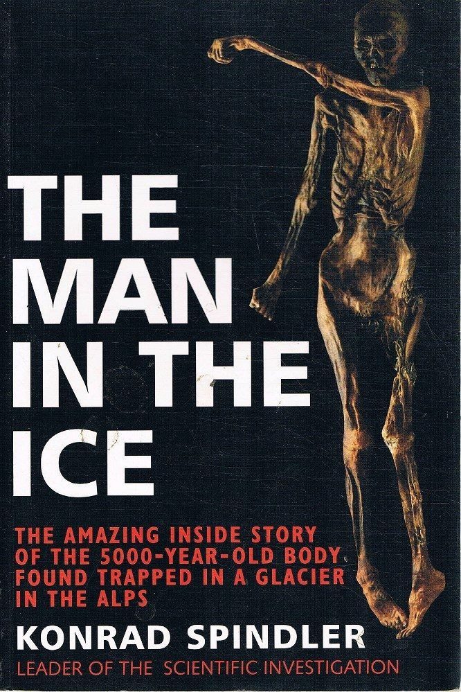THE MAN IN THE ICE: The Preserved Body of A Neolithic Man