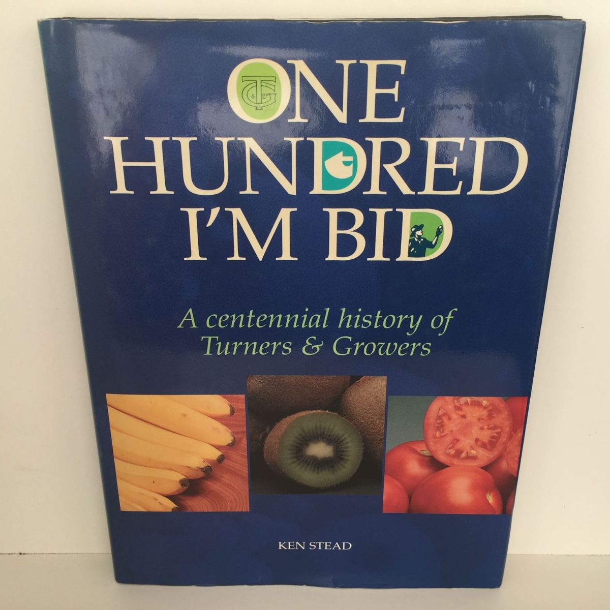 ONE HUNDRED I'M BID: A Centennial History of Turners & Growers