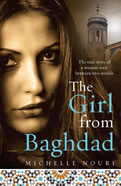 The Girl From Baghdad: The True Story of A Woman Torn Between Two Worlds 