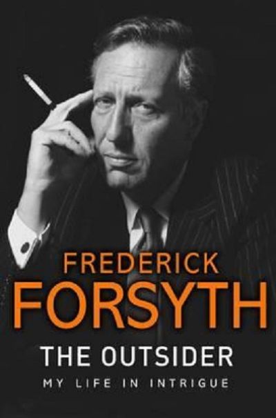 FREDERICK FORSYTH: The Outsider, My Life In Intrigue 
