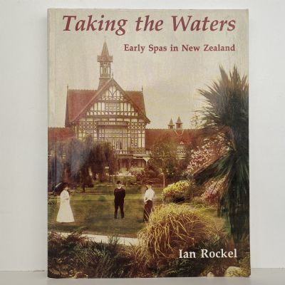TAKING THE WATERS: Early Spas in New Zealand