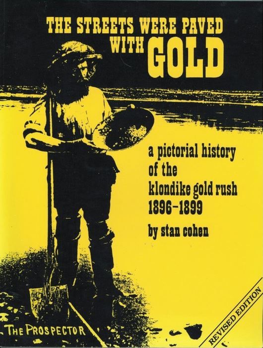 The Streets Were Paved With Gold: A Pictorial History of the Klondike Gold Rush 1896-99