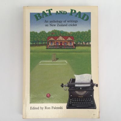 BAT AND PAD: An Anthology of Writings on New Zealand Cricket