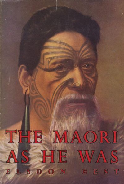 THE MAORI AS HE WAS: Account of Maori Life as it was in Pre-European Days