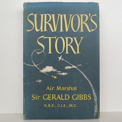 SURVIVORS STORY: Autobiography, Air Marshall Sir Gerald Gibbs