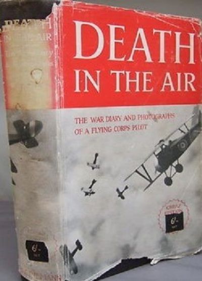DEATH IN THE AIR: The War Diary and Photographs of a Flying Corps Pilot 