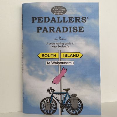 PEDALLERS' PARADISE: A cycle touring guide to New Zealand's South Island