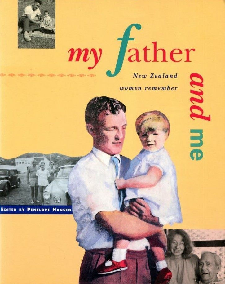 MY FATHER AND ME: New Zealand Women Remember