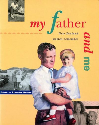 MY FATHER AND ME: New Zealand Women Remember 