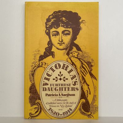 VICTORIA'S FURTHEST DAUGHTERS: A Bibliography of Sources, Women in New Zealand 1830-1914