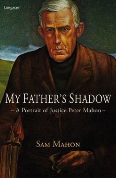 MY FATHER'S SHADOW: A Portrait of Justice Peter Mahon