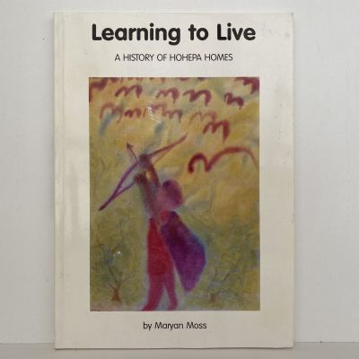 LEARNING TO LIVE: A History of Hohepa Homes
