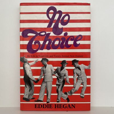 NO CHOICE: My Life in Vaudeville and Variety Around New Zealand