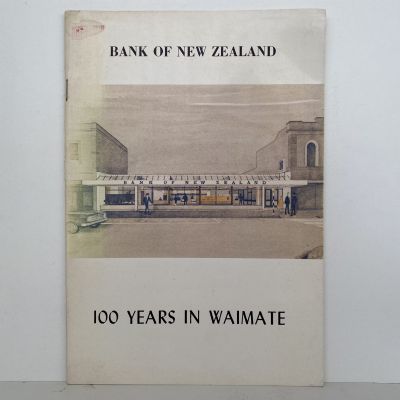 BANK OF NEW ZEALAND: 100 years in Waimate 1874-1974