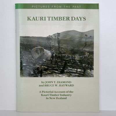 KAURI TIMBER DAYS: An Account of the Kauri Timber Industry in New Zealand