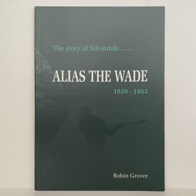 ALIAS THE WADE: The Story of Silverdale 1839-1853