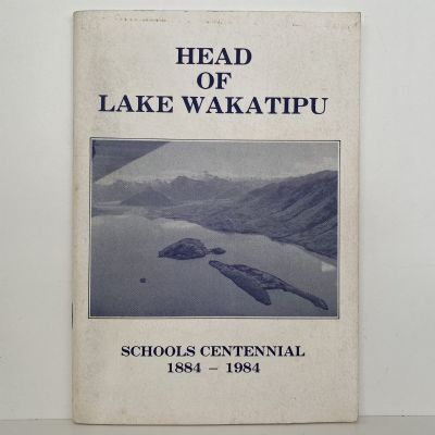 HEAD OF LAKE WAKATIPU: Schools Centennial 1884-1984