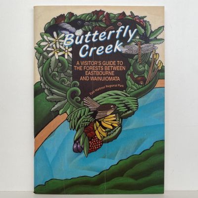 BUTTERFLY CREEK: Visitors Guide to the Forests around Wainuiomata