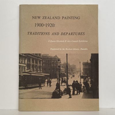 NEW ZEALAND PAINTING 1900 - 1920: Traditions and Departures