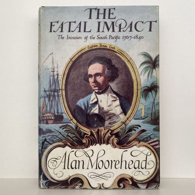 THE FATAL IMPACT: The Invasion of the South Pacific 1767-1840