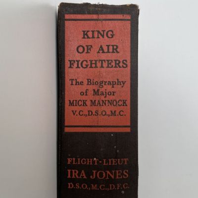 KING OF THE AIR FIGHTERS: Biography of Major 'Mick' Mannock, VC, DSO, MC.