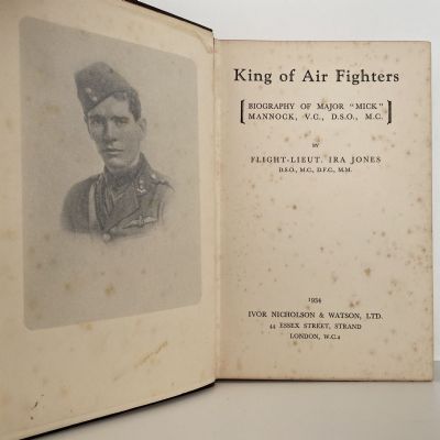 KING OF THE AIR FIGHTERS: Biography of Major 'Mick' Mannock, VC, DSO, MC.