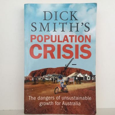 DICK SMITH'S POPULATION CRISIS: The dangers of unsustainable growth in Australia