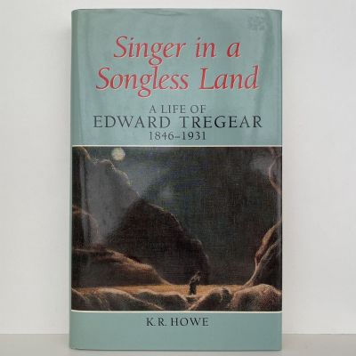 SINGER IN A SONGLESS LAND: A Life of Edward Tregear 1846-1931