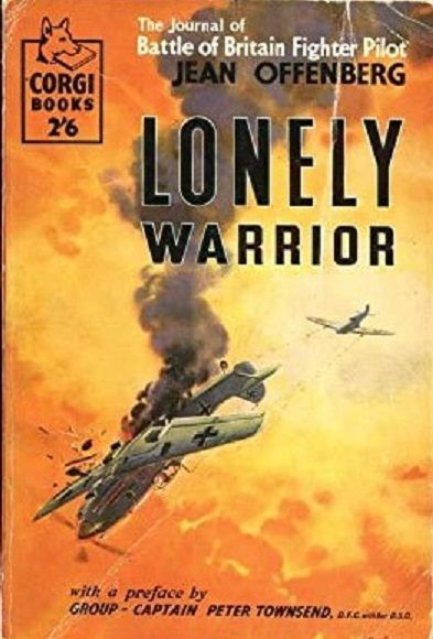 LONELY WARRIOR: The Journal of Battle of Britain Fighter Pilot Jean Offenberg