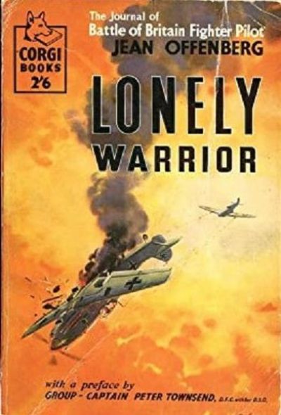 LONELY WARRIOR: The Journal of Battle of Britain Fighter Pilot Jean Offenberg 