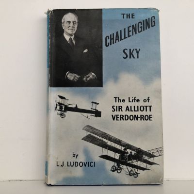 THE CHALLENGING SKY: The Life Of Sir Alliott Verdon-Roe