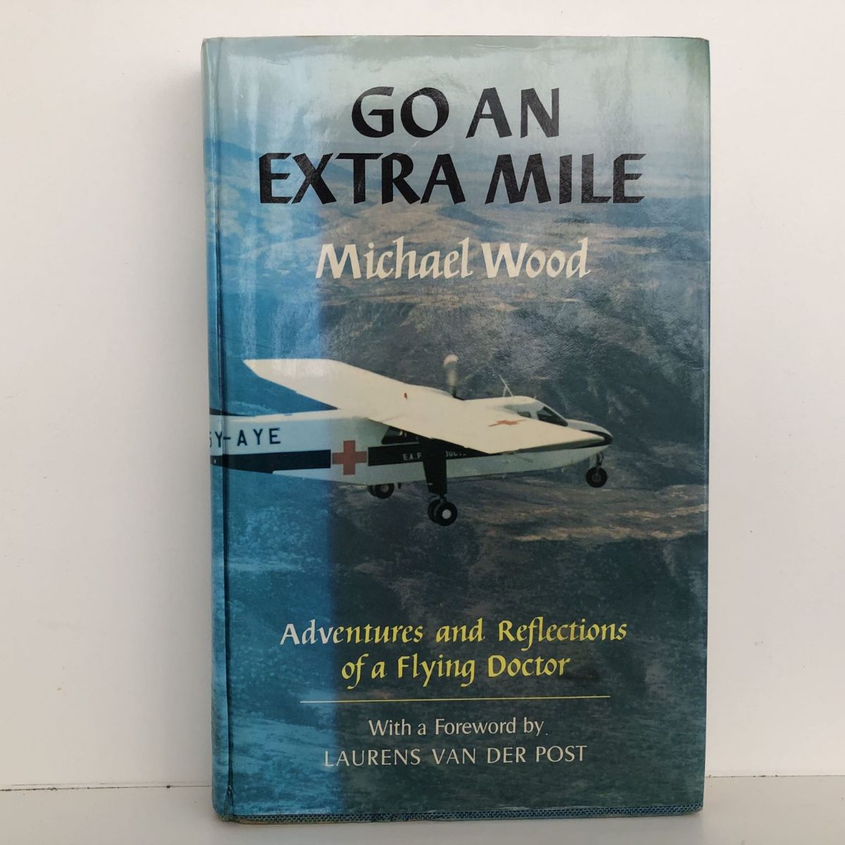 GO AN EXTRA MILE: The Adventures and Reflections of a Flying Doctor