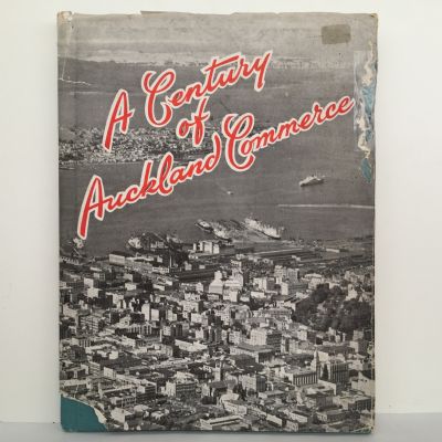 A CENTURY OF AUCKLAND COMMERCE 1856 - 1956