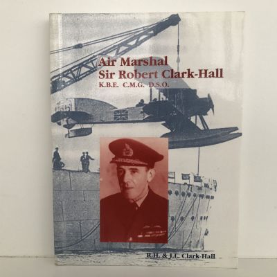 Air Marshal Sir Robert Clark-Hall, K.B.E., C.M.G., D.S.O.: Autobiography