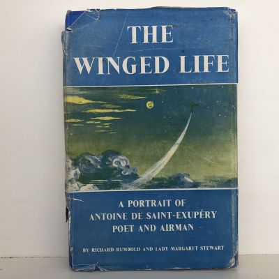THE WINGED LIFE: A Portrait Of Antoine De Saint-Exupery Poet And Airman