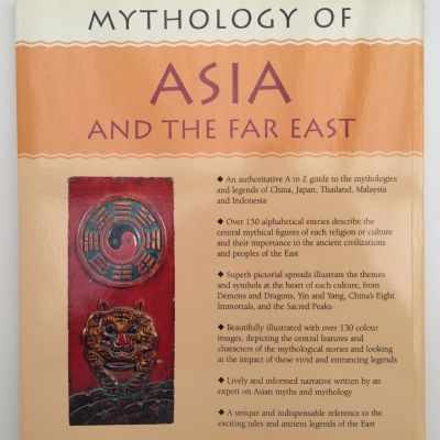 Mythology of Asia and the Far East: Myths and Legends of China Japan Thailand Malaysia and Indonesia