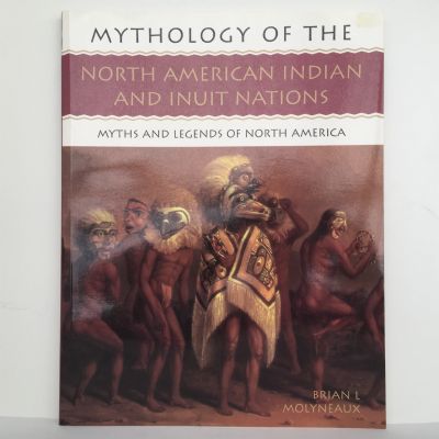 Mythology of The North American Indians and Inuit Nations: Myths and Legends of North America