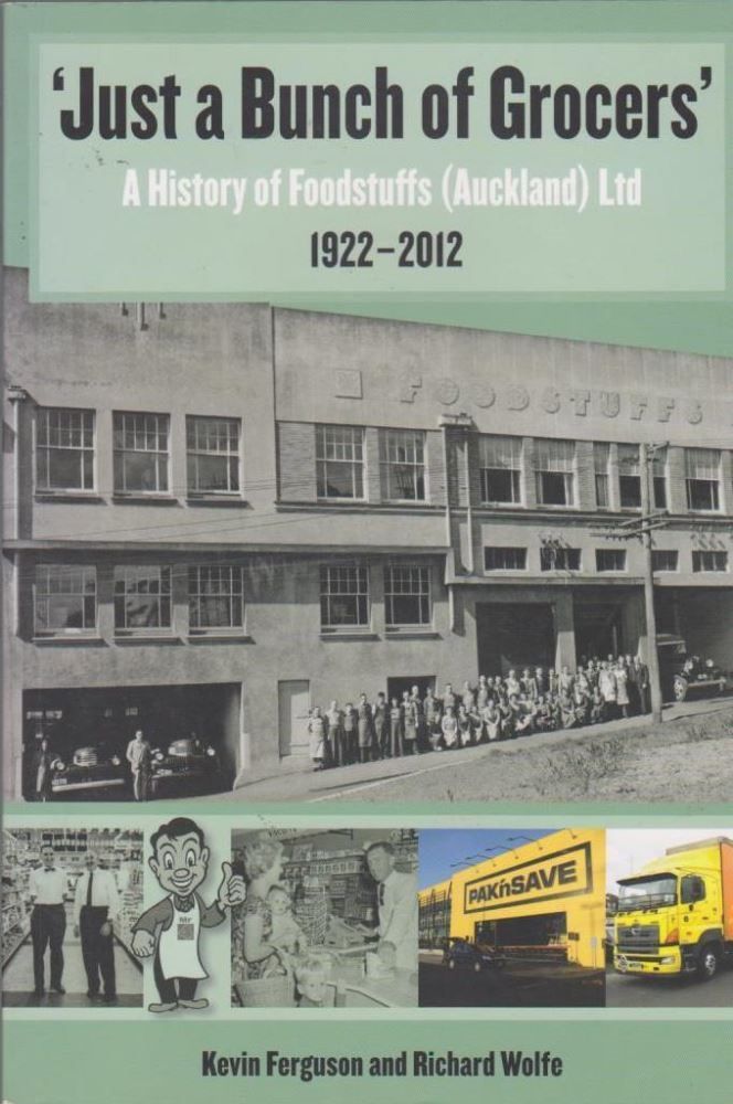 Just a Bunch of Grocers: A History of Foodstuffs (Auckland) Ltd. 1922-2012